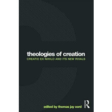 Theologies of Creation Creatio Ex Nihilo and Its New Rivals Paperback
