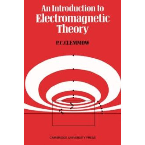 An Introduction to Electromagnetic Theory by P. C. Clemmow Paperback B