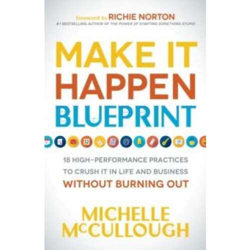 Make It Happen Blueprint 18 HighPerformance Practices to Crush it in L