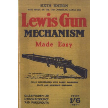 LEWIS GUN MECHANISM MADE EASY With Notes on the 300 American Lewis Gun