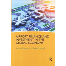 Airport Finance and Investment in the Global Economy by Anne Graham Pa