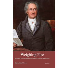 Weighing Fire European Lives in EighteenthCentury Literature and Scien