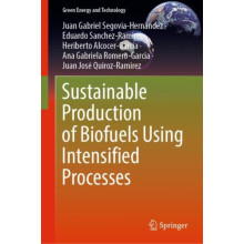 Sustainable Production of Biofuels Using Intensified Processes by Juan