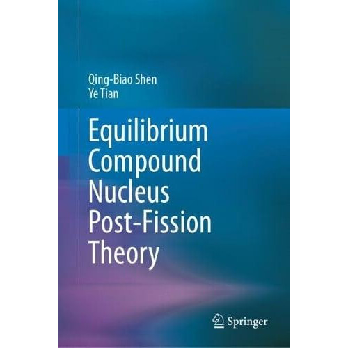 Equilibrium Compound Nucleus PostFission Theory by QingBiao Shen Hardc