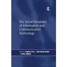 The Social Dynamics of Information and Communication Technology by Les