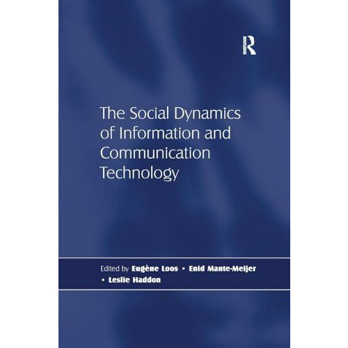 The Social Dynamics of Information and Communication Technology by Les