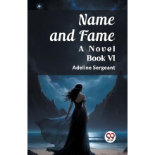 Name and Fame A Novel BOOK VI by Adeline Sergeant Paperback Book