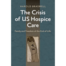 Crisis of US Hospice Care by Braswell Harold Assistant Professor of He