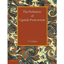 The Prehistory of Uganda Protectorate by T. P. OBrien Paperback Book