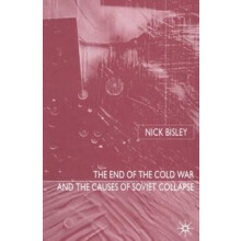 The End of the Cold War and the Causes of Soviet Collapse by N. Bisley
