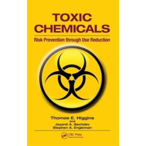 Toxic Chemicals Risk Prevention Through Use Reduction by Thomas E. Hig