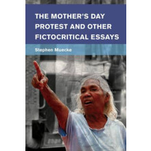 Mothers Day Protest and Other Fictocritical Essays by Stephen Muecke H