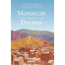Moroccan Dreams Oriental Myth Colonial Legacy by Claudio Minca Hardcov