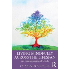 Living Mindfully Across the Lifespan An Intergenerational Guide by J.