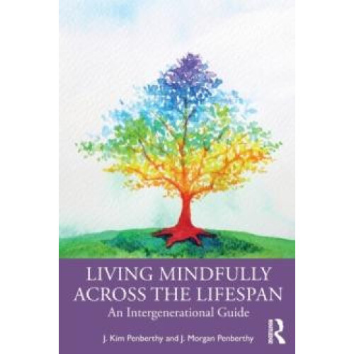 Living Mindfully Across the Lifespan An Intergenerational Guide by J.