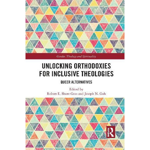 Unlocking Orthodoxies for Inclusive Theologies Queer Alternatives Pape