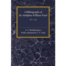 A Bibliography of Sir Adolphus William Ward 18371924 by A. T. Bartholo