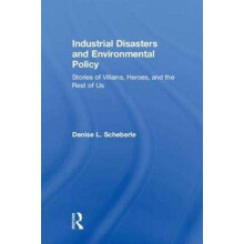 Industrial Disasters and Environmental Policy Stories of Villains Hero