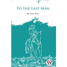 To The Last Man by Zane Grey Paperback Book