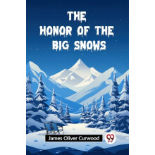 The Honor of the Big Snows by James Oliver Curwood Paperback Book