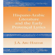 HispanoArabic Literature and the Early Provencal Lyrics by J. A. AbuHa