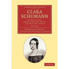 Clara Schumann Volume 1 An Artists Life Based on Material Found in Dia
