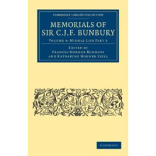 Memorials of Sir C .J. F. Bunbury Bart Volume 4 by Charles James Fox B