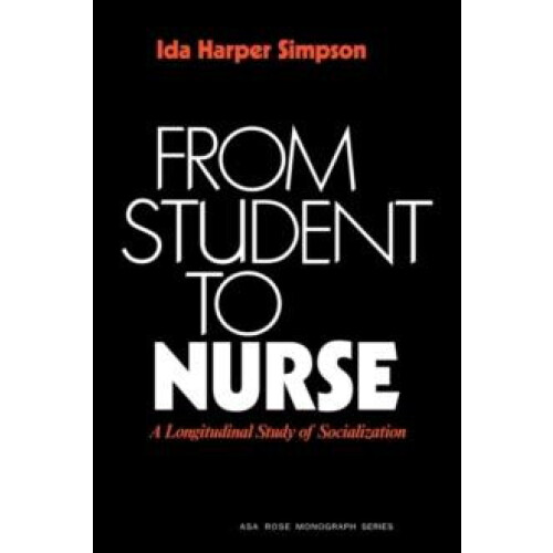From Student to Nurse A Longitudinal Study of Socialization by Ida Har