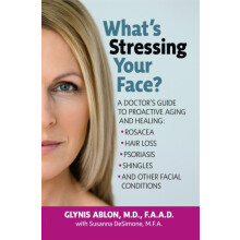 Whats Stressing Your Face A Doctors Guide to Proactive Aging and Heali