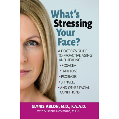 Whats Stressing Your Face A Doctors Guide to Proactive Aging and Heali