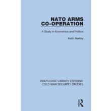 NATO Arms Cooperation A Study in Economics and Politics by Keith Hartl