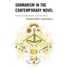 Shamanism in the Contemporary Novel Stories Beyond NatureCulture Divid