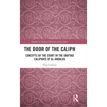 The Door of the Caliph Concepts of the Court in the Umayyad Caliphate