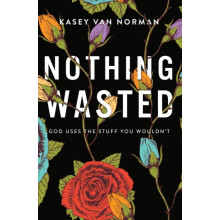 A Nothing Wasted God Uses the Stuff You Wouldnt by Kasey Van Norman Pa