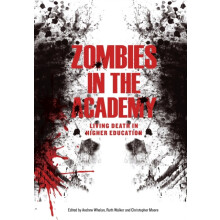 Zombies in the Academy Living Death in Higher Education by Andrew Whel
