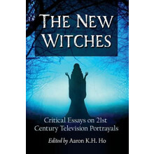 The New Witches Critical Essays on 21st Century Television Portrayals