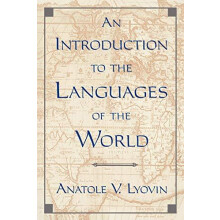 An Introduction to the Languages of the World by Anatole V. Lyovin Pap