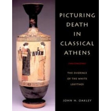 Picturing Death in Classical Athens by John H. Oakley Hardcover Book