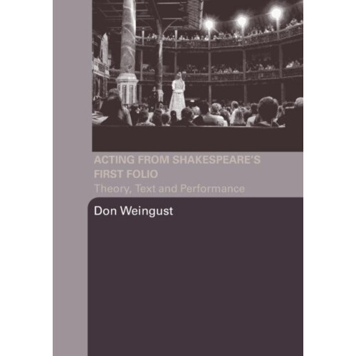 Acting from Shakespeares First Folio Theory Text and Performance by Do