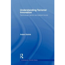 Understanding Terrorist Innovation Technology Tactics and Global Trend