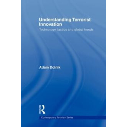 Understanding Terrorist Innovation Technology Tactics and Global Trend