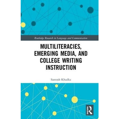 Multiliteracies Emerging Media and College Writing Instruction by Sant