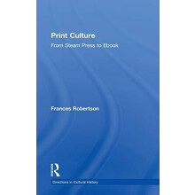 Print Culture From Steam Press to book by Frances Robertson Hardcover