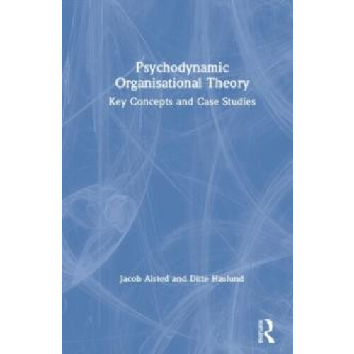 Psychodynamic Organisational Theory Key Concepts and Case Studies by J