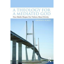 A Theology for a Mediated God How Media Shapes Our Notions About Divin