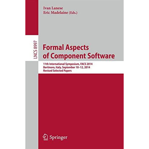 Formal Aspects of Component Software 11th International Symposium FACS