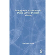 Management Accounting in Public Service Decision Making by Malcolm J.