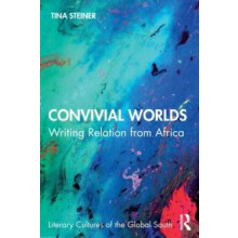 Convivial Worlds Writing Relation from Africa by Tina Steiner Paperbac