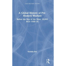 A Global History of PreModern Warfare Before the Rise of the West 1000