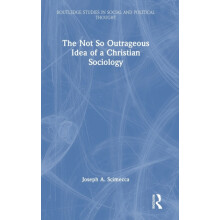 The Not So Outrageous Idea of a Christian Sociology by Joseph A. Scime